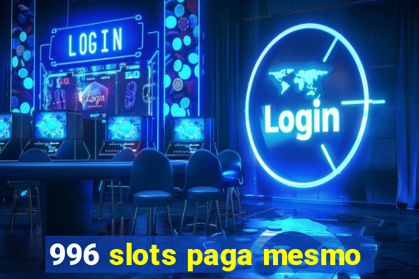 996 slots paga mesmo